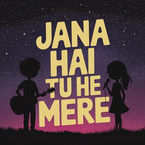 JANA HAI TU HE MERE | Boomplay Music