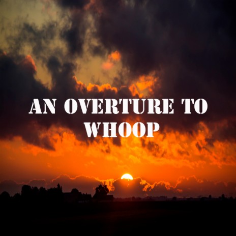 An Overture to whoop | Boomplay Music