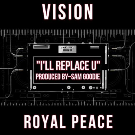 I'll Replace U ft. Vision & Royal Peace