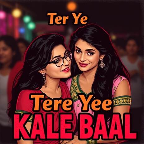 Tere Ye Kale Kale Baal | Boomplay Music