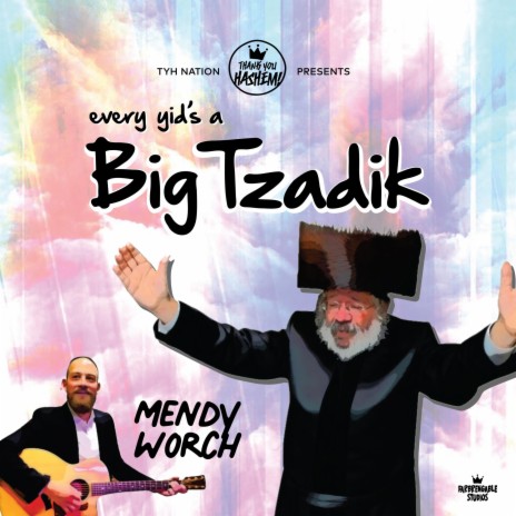 Every Yid's a Big Tzadik ft. Mendy Worch