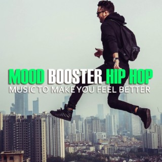 Mood Booster Hip Hop: Music To Make You Feel Better