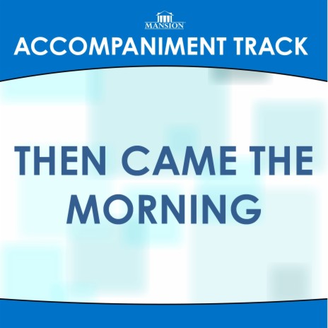 Then Came the Morning (Medium Key Gb-G-Ab-E with Background Vocals) | Boomplay Music