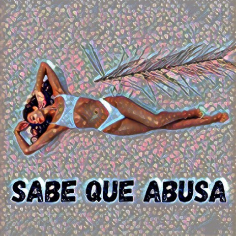 Sabe que Abusa | Boomplay Music