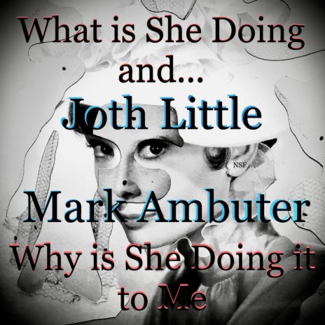 What Is She Doing, Why Is She Doing It to Me ft. Joth Little | Boomplay Music