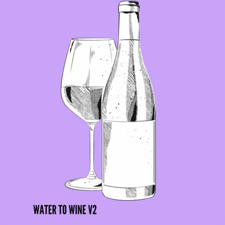 Water 2 Wine | Boomplay Music