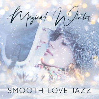 Magical Winter: Smooth Love Jazz Music Special Collection