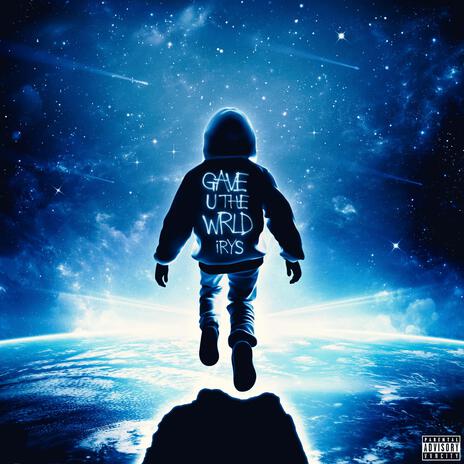 GAVE U THE WRLD | Boomplay Music