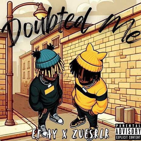 Doubted Me ! ft. ZuesRLR | Boomplay Music