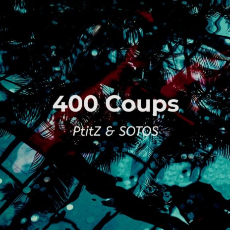 400 Coups ft. SOTOS | Boomplay Music