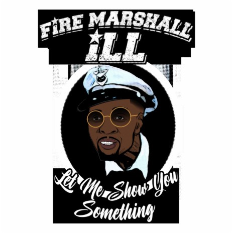 Fire Marshall ILL (let me show you something) | Boomplay Music