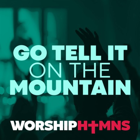 Go Tell It On the Mountain | Boomplay Music