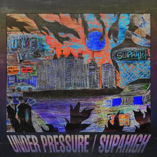 under pressure / supahigh