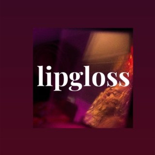 Lipgloss lyrics | Boomplay Music
