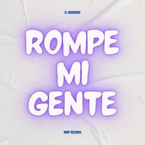 Rompe Mi Gente ft. El Makarios | Boomplay Music