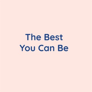 The Best You Can Be