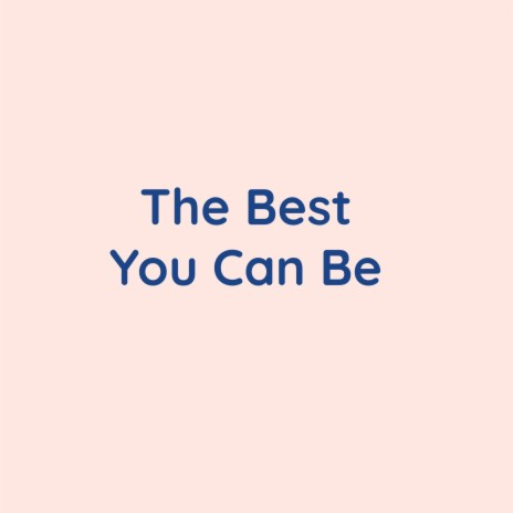 The Best You Can Be | Boomplay Music