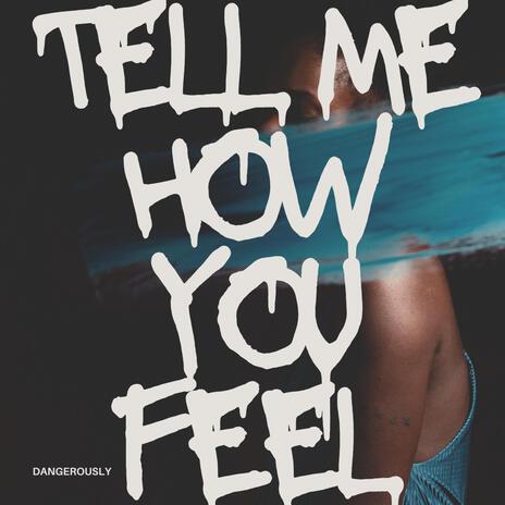 tell me how you feel | Boomplay Music