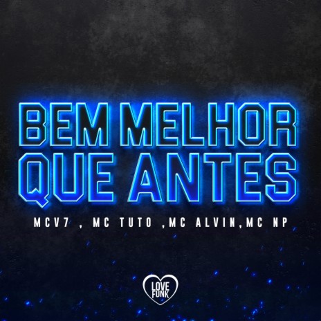 Bem Melhor Que Antes ft. MC Alvin, MC NP & MC Tuto | Boomplay Music