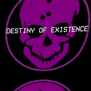 DESTINY OF EXISTENCE