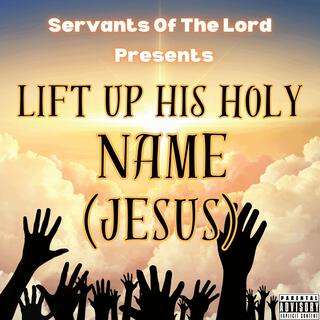 Lift Up His Holy Name (Jesus)