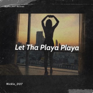 Let Tha Playa Playa lyrics | Boomplay Music