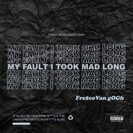 My Fault I Took Mad Long | Boomplay Music