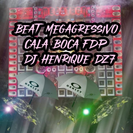 BEAT MEGAGRESSIVO CALA BOCA FDPT ft. DJ Henrique DZ7 | Boomplay Music