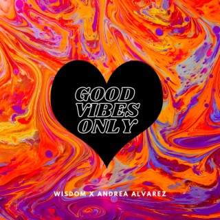 Good Vibes Only ft. Andrea Alvarez lyrics | Boomplay Music