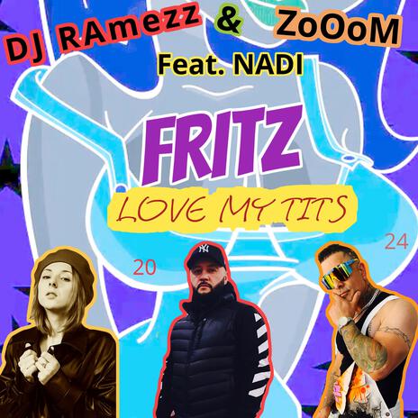 FRITZ LOVE MY TITS ft. DJ Ramezz | Boomplay Music