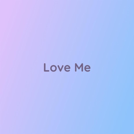 Love Me | Boomplay Music