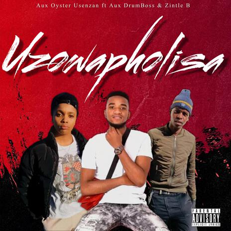 Uzowapholisa ft. Aux DrumBoss & Zintle B