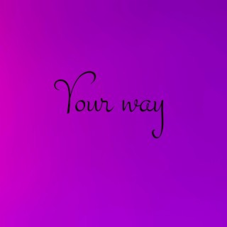 Your way