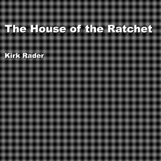 The House of the Ratchet