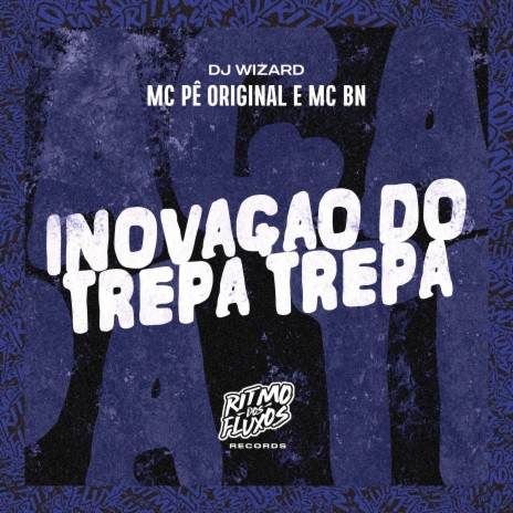 Inovação do Trepa Trepa ft. MC BN & DJ Wizard | Boomplay Music