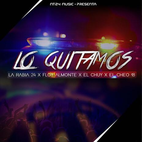 Lo Quitamos ft. Floy almonte, El chuy Rd & El Cheo 18 | Boomplay Music