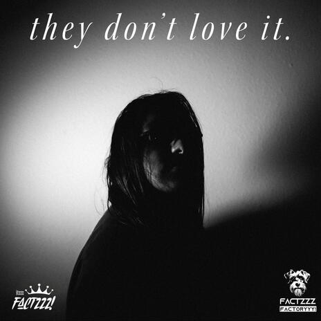 they dont love it. | Boomplay Music