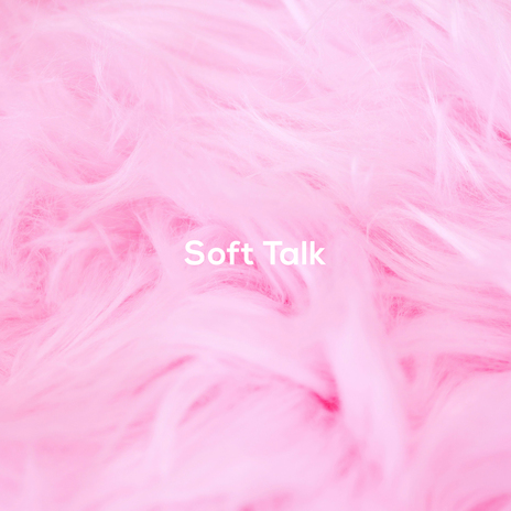 Soft Talk | Boomplay Music