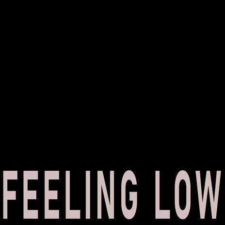 Feeling Low | Boomplay Music