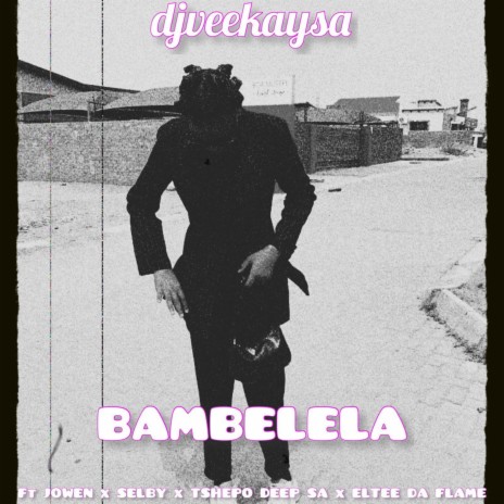 Bambelela ft. Jowen, Eltee Da Flame, Selby & Tshepo Deep | Boomplay Music