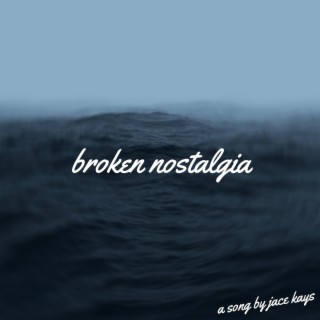 broken nostalgia