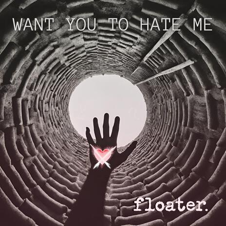 Want You To Hate Me | Boomplay Music