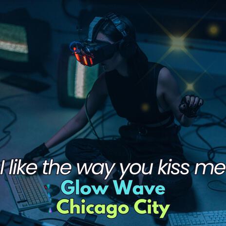 I Like The Way You Kiss Me ft. chicago city | Boomplay Music