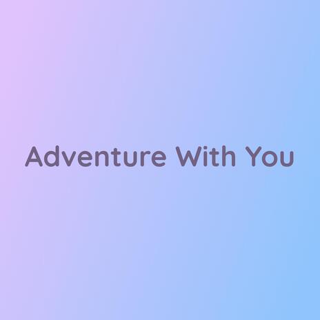 Adventure With You | Boomplay Music