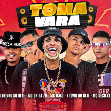 Toma Vara ft. Mc Destaky, Lekinho no Beat, Trovão no Beat & mc jajau | Boomplay Music