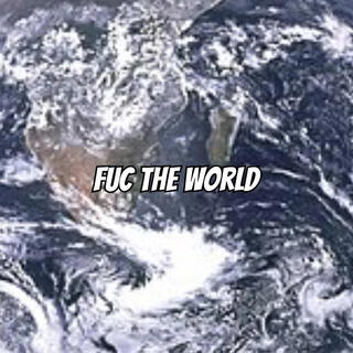 Fuc The World