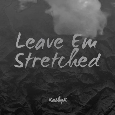 Leave Em Stretched