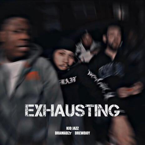 Exhausting ft. DramaB2R & Drewboy