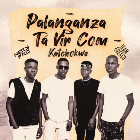 Palanganza Tá Vir Com Katchokwe ft. Team Fresco | Boomplay Music