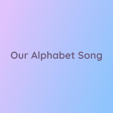 Our Alphabet Song | Boomplay Music